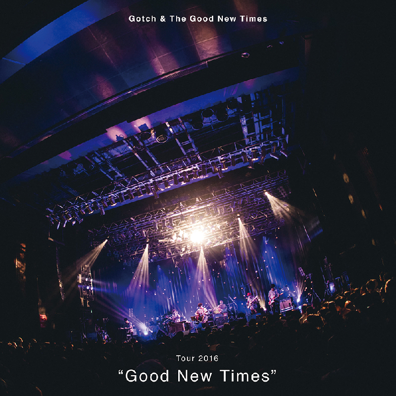 Gotch & The Good New Times『Tour 2016 “Good New Times”』