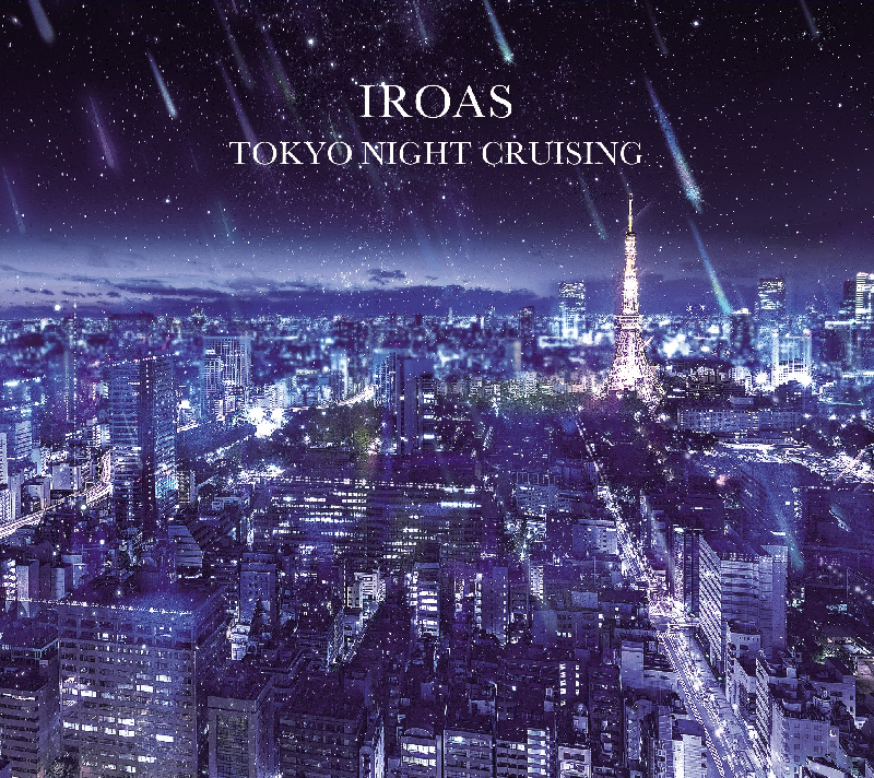 IROAS『TOKYO NIGHT CRUSING』