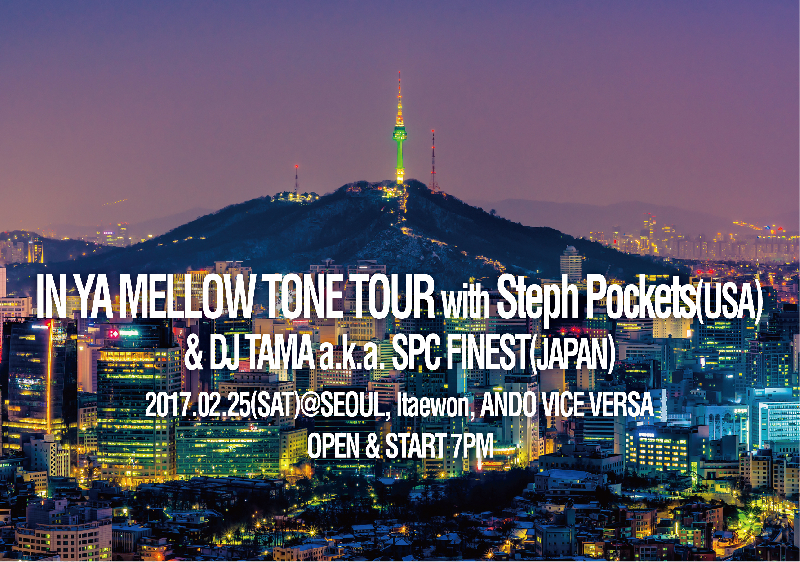 IN YA MELLOW TONE TOUR with Steph Pockets & DJ TAMA a.k.a. SPC FINEST in KOREA